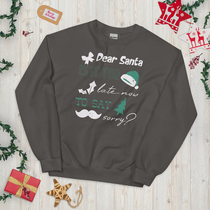 Dear Santa, Is It Too Late to Say Sorry Christmas Unisex Sweatshirt