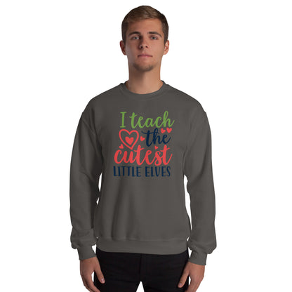 I Teach the Cutest Little Elves Christmas Unisex Sweatshirt