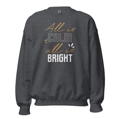 All Is Calm, All Is Bright Christmas Unisex Sweatshirt