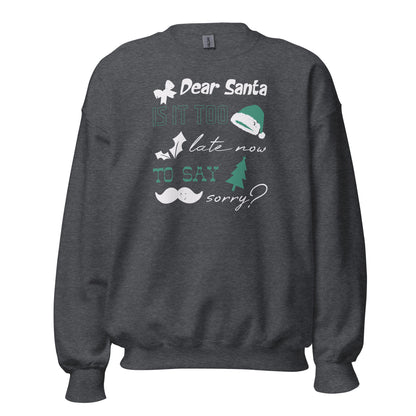 Dear Santa, Is It Too Late to Say Sorry Christmas Unisex Sweatshirt