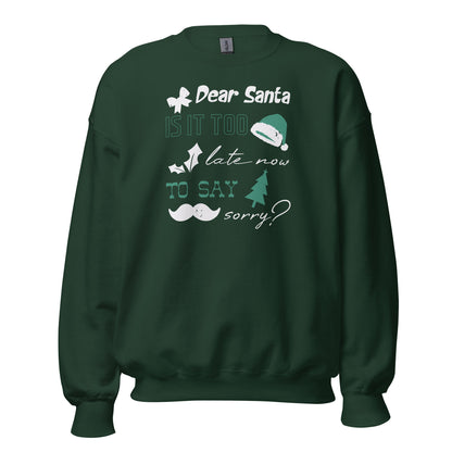 Dear Santa, Is It Too Late to Say Sorry Christmas Unisex Sweatshirt