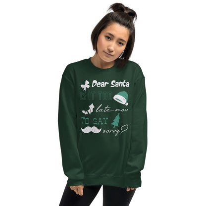 Dear Santa, Is It Too Late to Say Sorry Christmas Unisex Sweatshirt