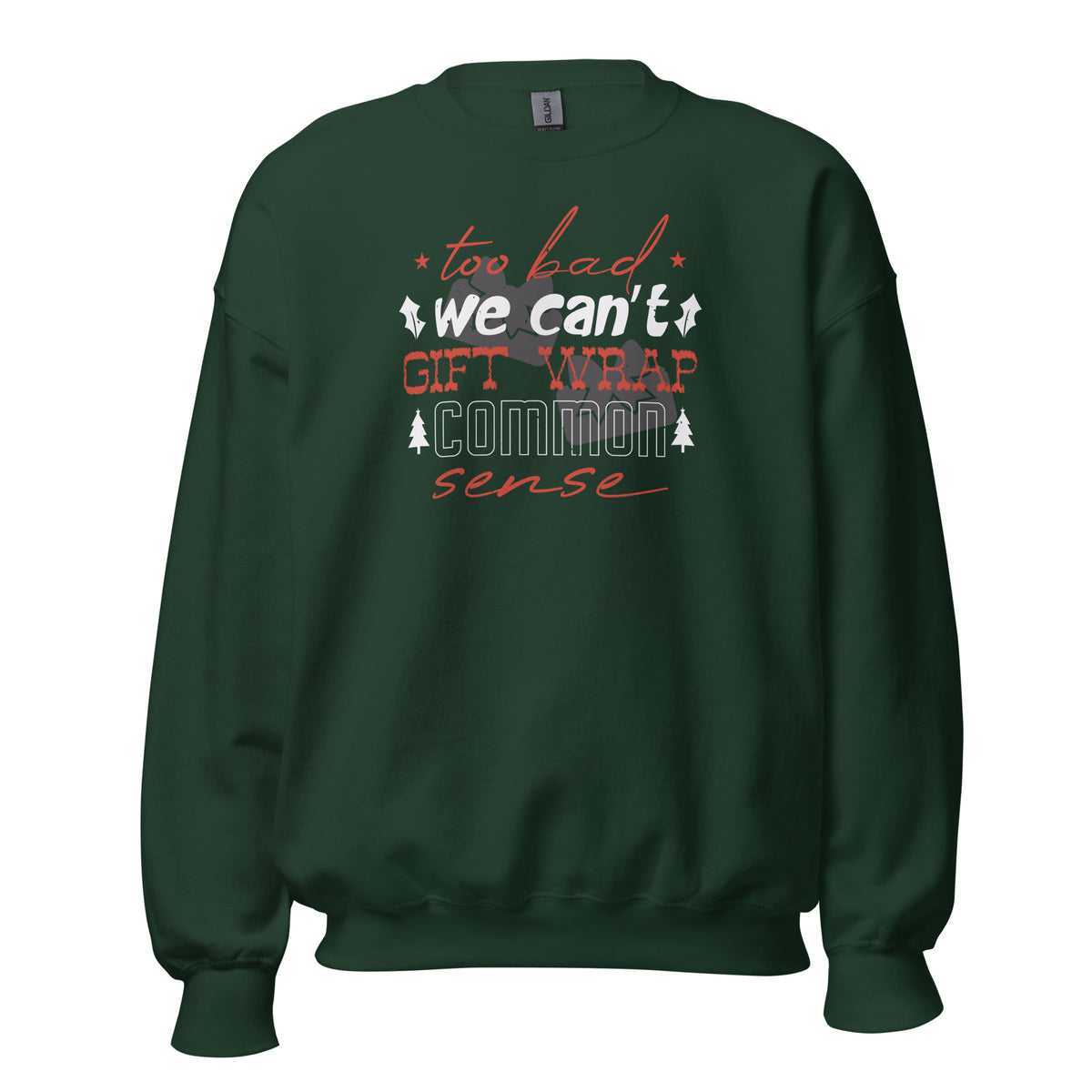 Too Bad We Can't Gift Wrap Common Sense Christmas Unisex Sweatshirt