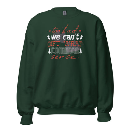 Too Bad We Can't Gift Wrap Common Sense Christmas Unisex Sweatshirt