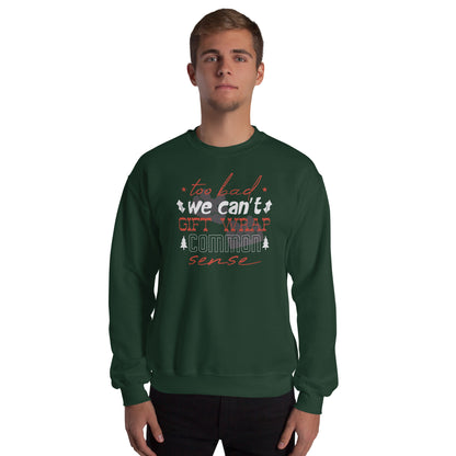 Too Bad We Can't Gift Wrap Common Sense Christmas Unisex Sweatshirt