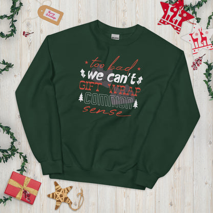 Too Bad We Can't Gift Wrap Common Sense Christmas Unisex Sweatshirt