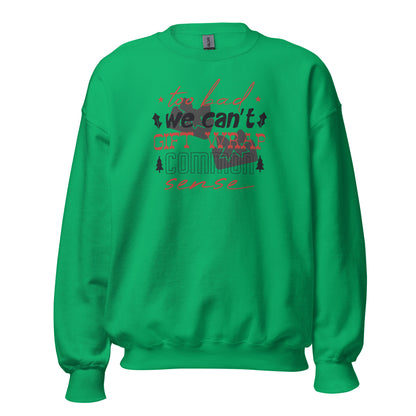 Too Bad We Can't Gift Wrap Common Sense Christmas Unisex Sweatshirt