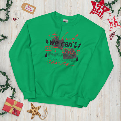 Too Bad We Can't Gift Wrap Common Sense Christmas Unisex Sweatshirt