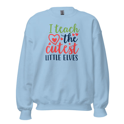 I Teach the Cutest Little Elves Christmas Unisex Sweatshirt