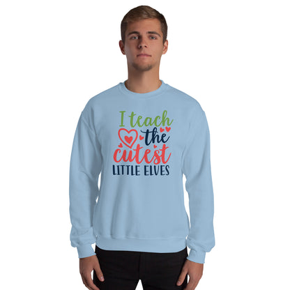 I Teach the Cutest Little Elves Christmas Unisex Sweatshirt