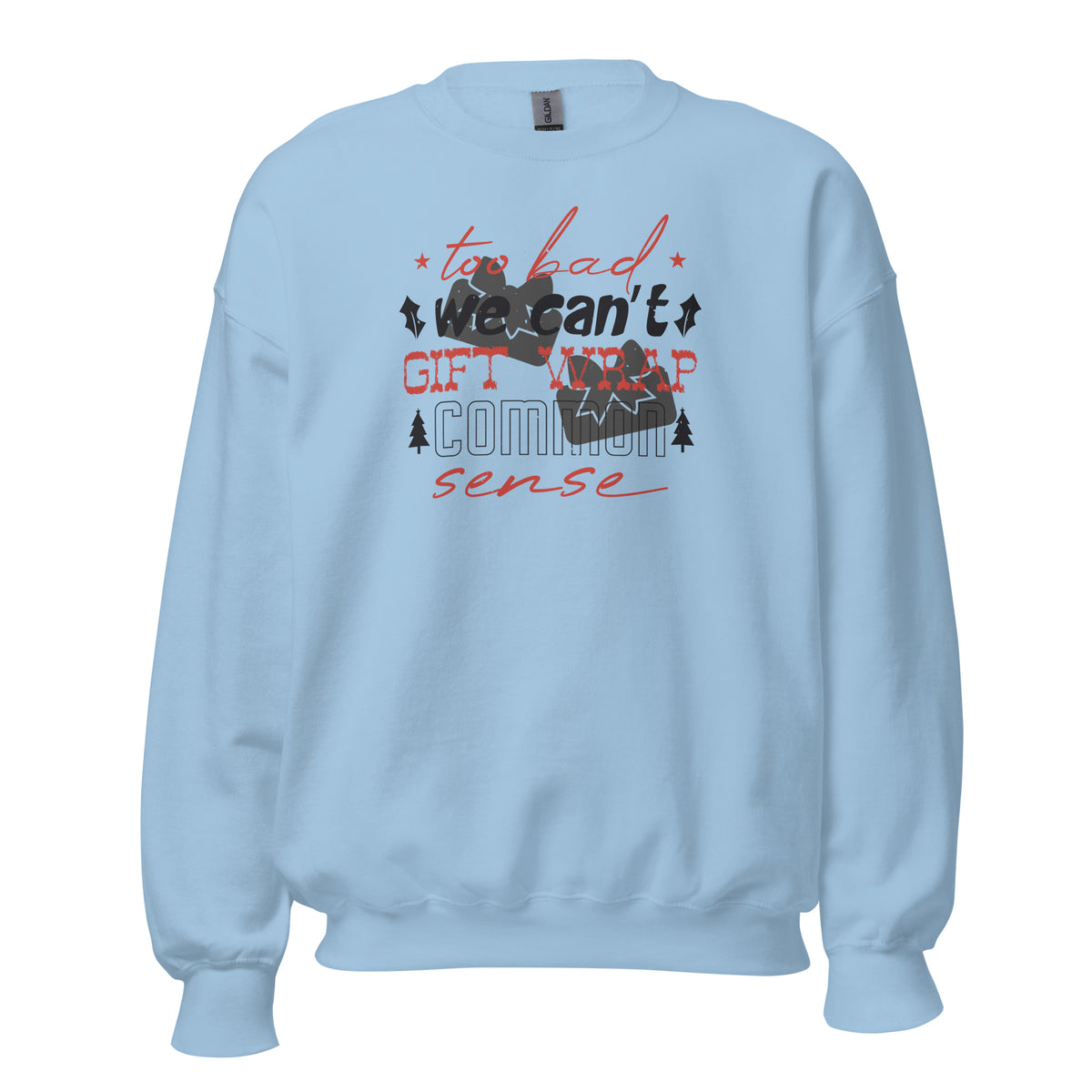 Too Bad We Can't Gift Wrap Common Sense Christmas Unisex Sweatshirt