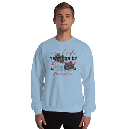 Too Bad We Can't Gift Wrap Common Sense Christmas Unisex Sweatshirt