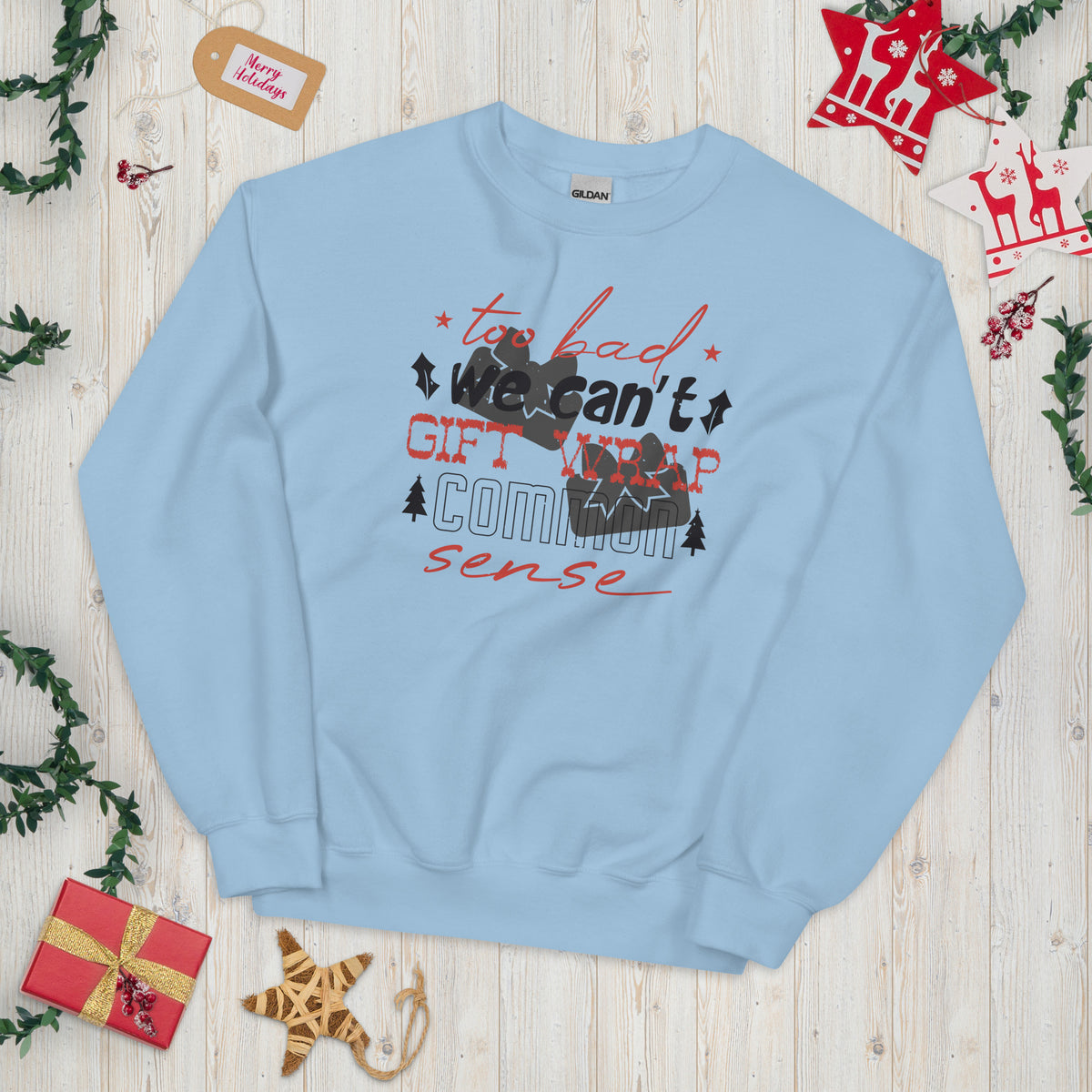 Too Bad We Can't Gift Wrap Common Sense Christmas Unisex Sweatshirt