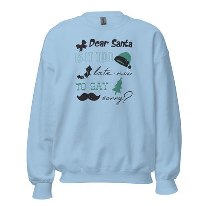 Dear Santa, Is It Too Late to Say Sorry Christmas Unisex Sweatshirt