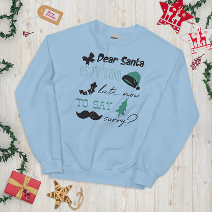 Dear Santa, Is It Too Late to Say Sorry Christmas Unisex Sweatshirt