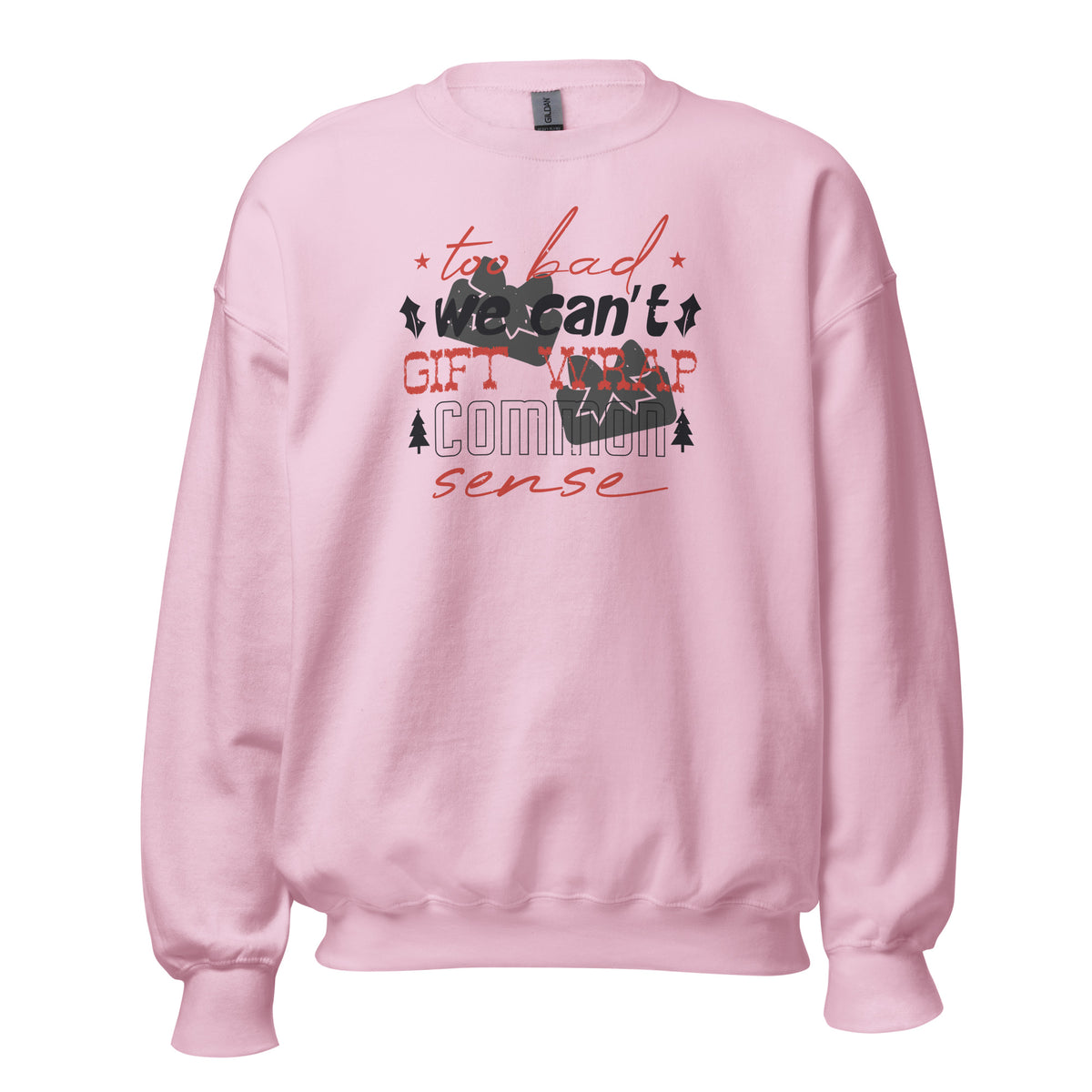 Too Bad We Can't Gift Wrap Common Sense Christmas Unisex Sweatshirt