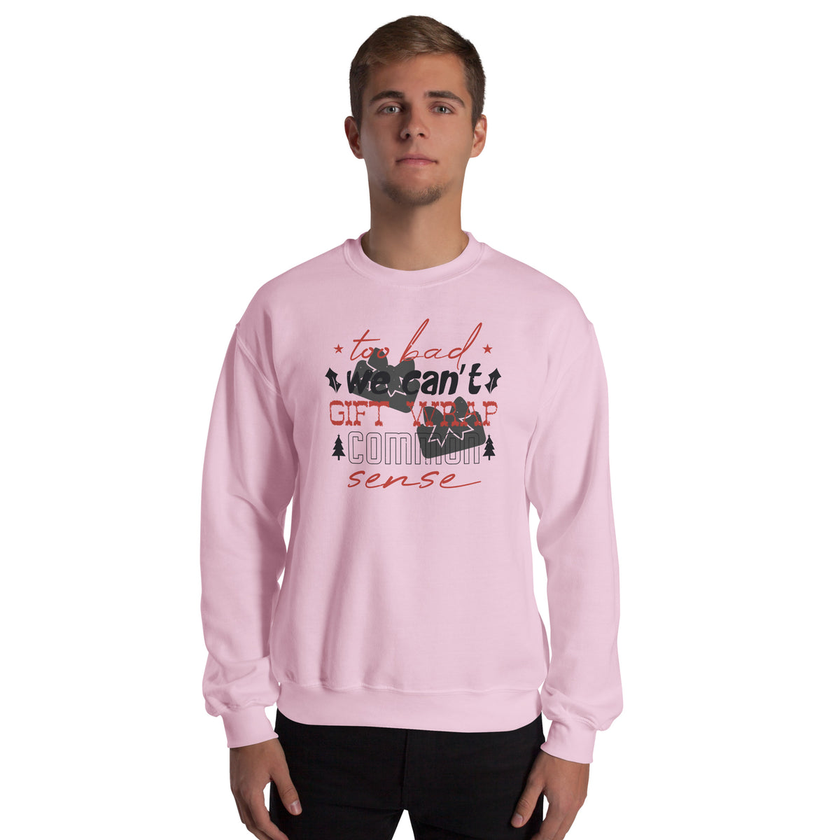 Too Bad We Can't Gift Wrap Common Sense Christmas Unisex Sweatshirt