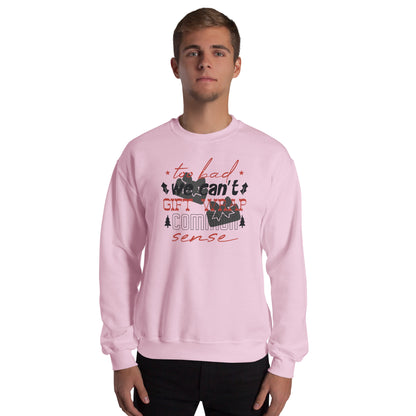 Too Bad We Can't Gift Wrap Common Sense Christmas Unisex Sweatshirt