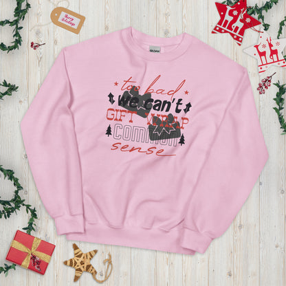 Too Bad We Can't Gift Wrap Common Sense Christmas Unisex Sweatshirt