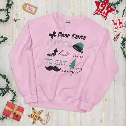 Dear Santa, Is It Too Late to Say Sorry Christmas Unisex Sweatshirt