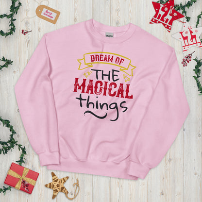 Dream of the Magical Things Christmas Unisex Sweatshirt