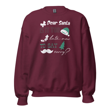 Dear Santa, Is It Too Late to Say Sorry Christmas Unisex Sweatshirt