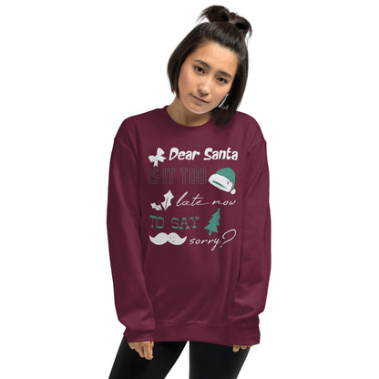 Dear Santa, Is It Too Late to Say Sorry Christmas Unisex Sweatshirt