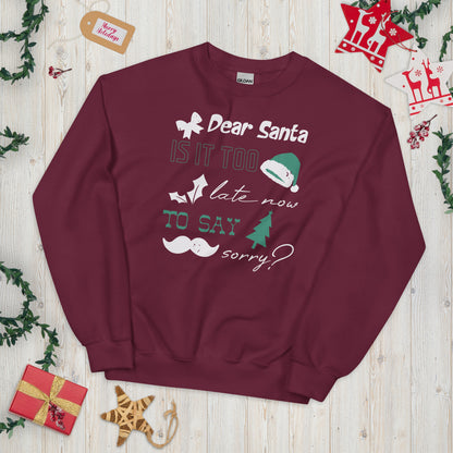 Dear Santa, Is It Too Late to Say Sorry Christmas Unisex Sweatshirt