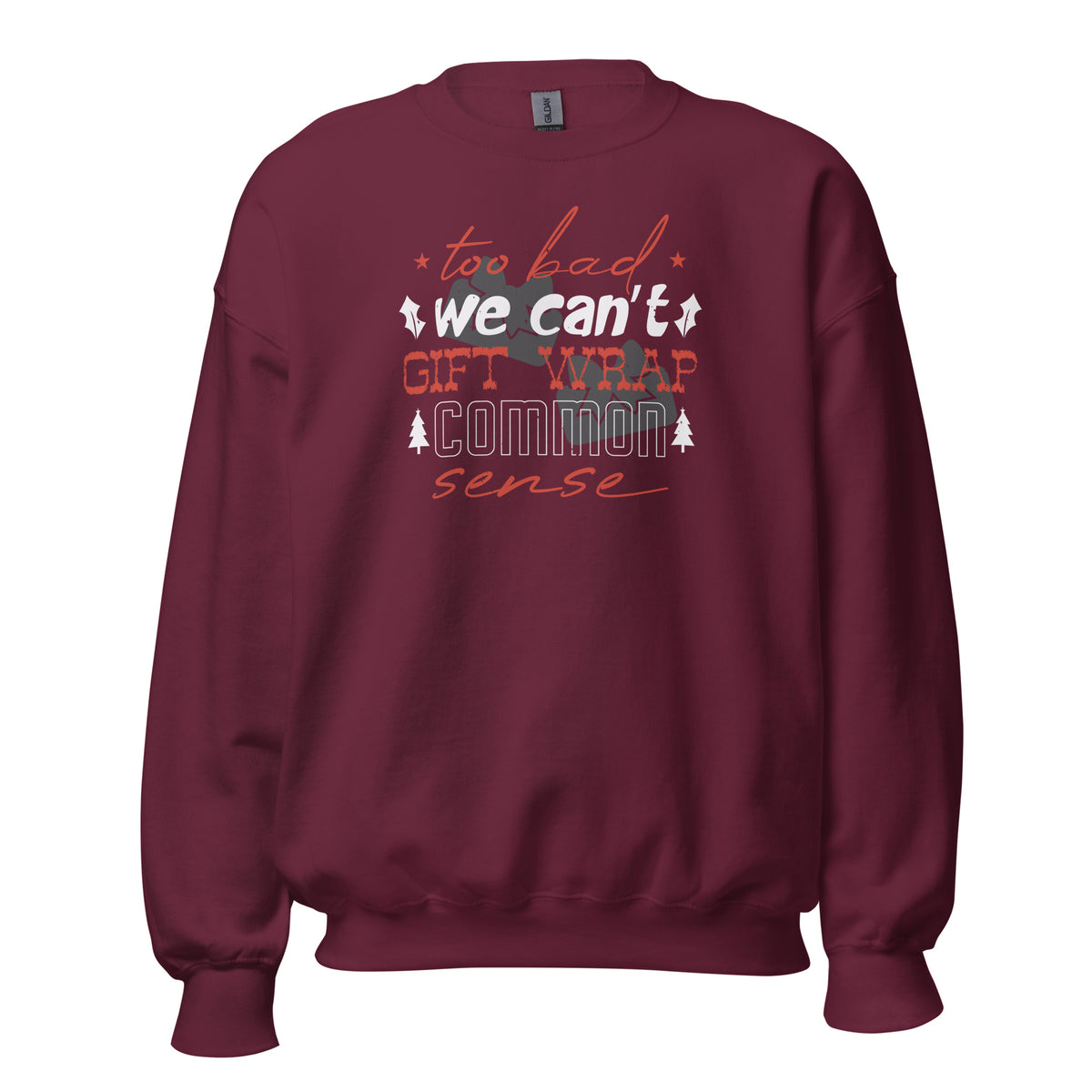 Too Bad We Can't Gift Wrap Common Sense Christmas Unisex Sweatshirt