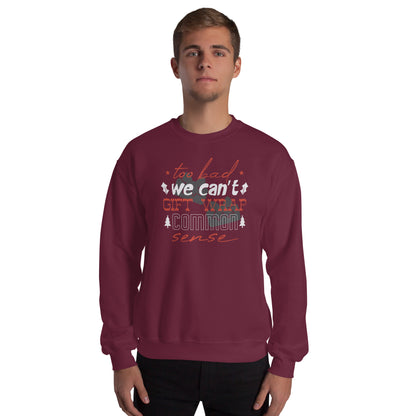 Too Bad We Can't Gift Wrap Common Sense Christmas Unisex Sweatshirt
