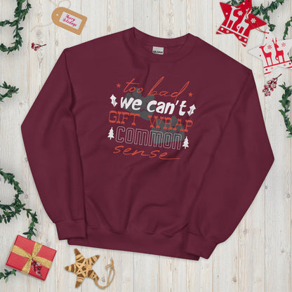 Too Bad We Can't Gift Wrap Common Sense Christmas Unisex Sweatshirt