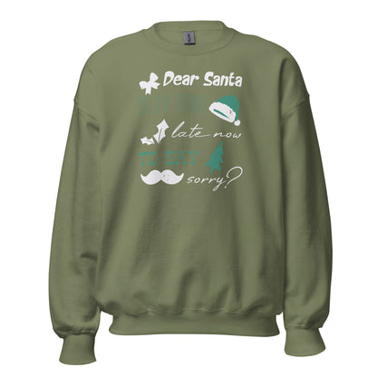 Dear Santa, Is It Too Late to Say Sorry Christmas Unisex Sweatshirt