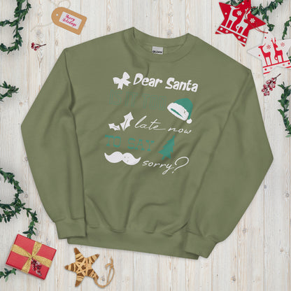 Dear Santa, Is It Too Late to Say Sorry Christmas Unisex Sweatshirt