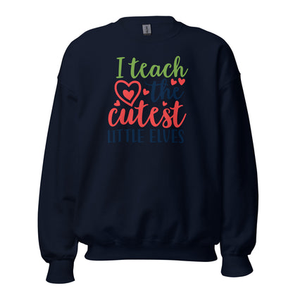 I Teach the Cutest Little Elves Christmas Unisex Sweatshirt