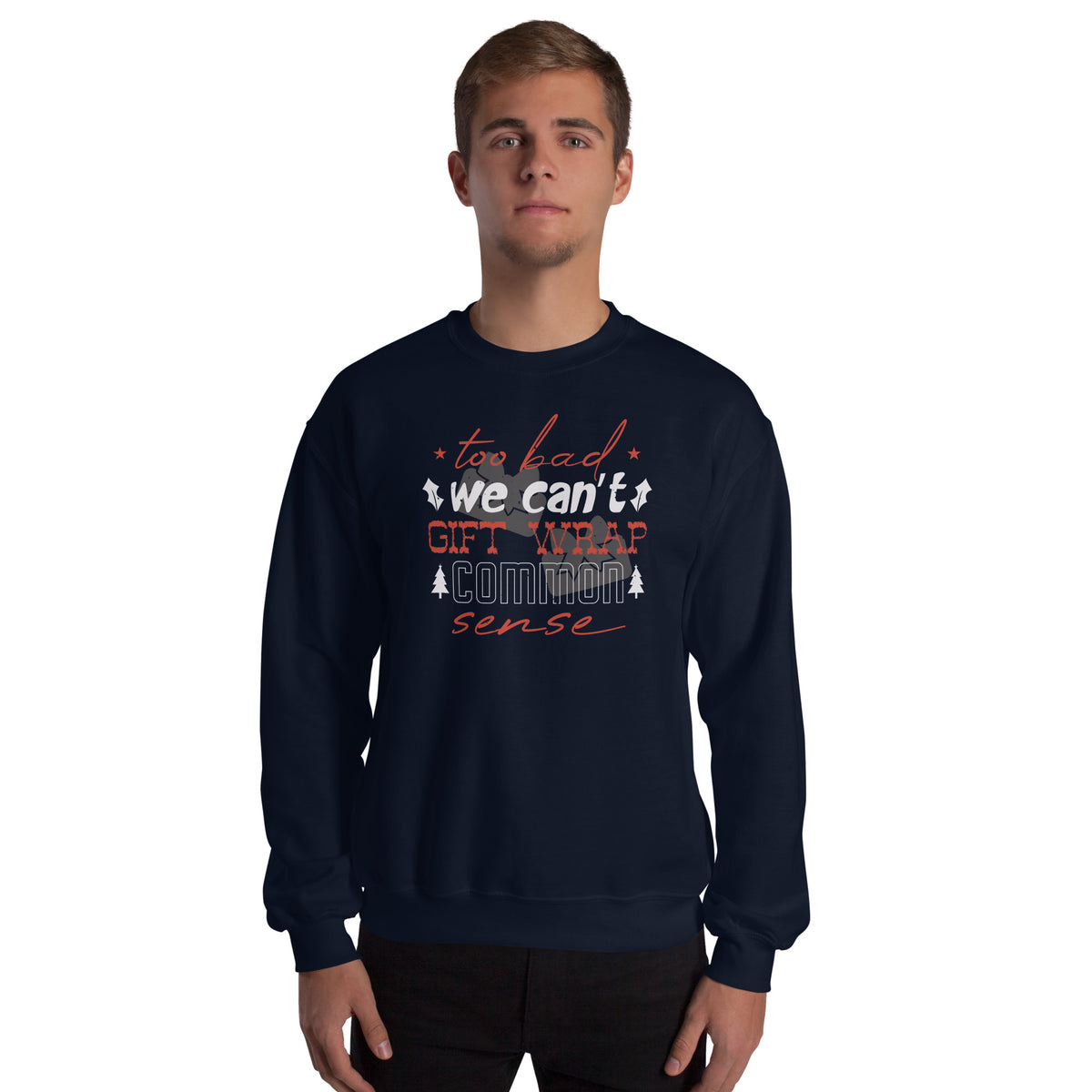 Too Bad We Can't Gift Wrap Common Sense Christmas Unisex Sweatshirt