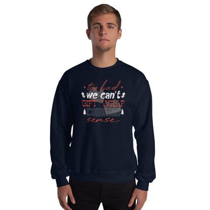 Too Bad We Can't Gift Wrap Common Sense Christmas Unisex Sweatshirt