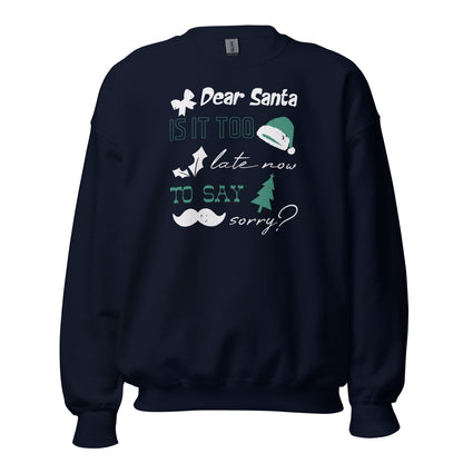 Dear Santa, Is It Too Late to Say Sorry Christmas Unisex Sweatshirt