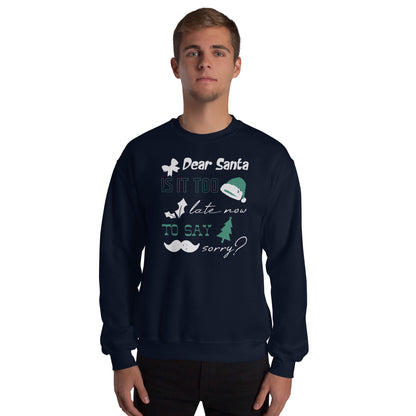 Dear Santa, Is It Too Late to Say Sorry Christmas Unisex Sweatshirt