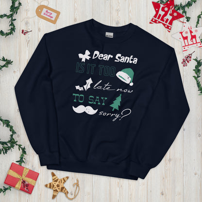 Dear Santa, Is It Too Late to Say Sorry Christmas Unisex Sweatshirt