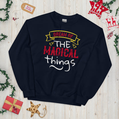 Dream of the Magical Things Christmas Unisex Sweatshirt