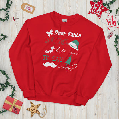 Dear Santa, Is It Too Late to Say Sorry Christmas Unisex Sweatshirt