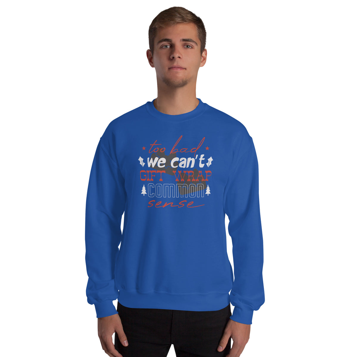 Too Bad We Can't Gift Wrap Common Sense Christmas Unisex Sweatshirt