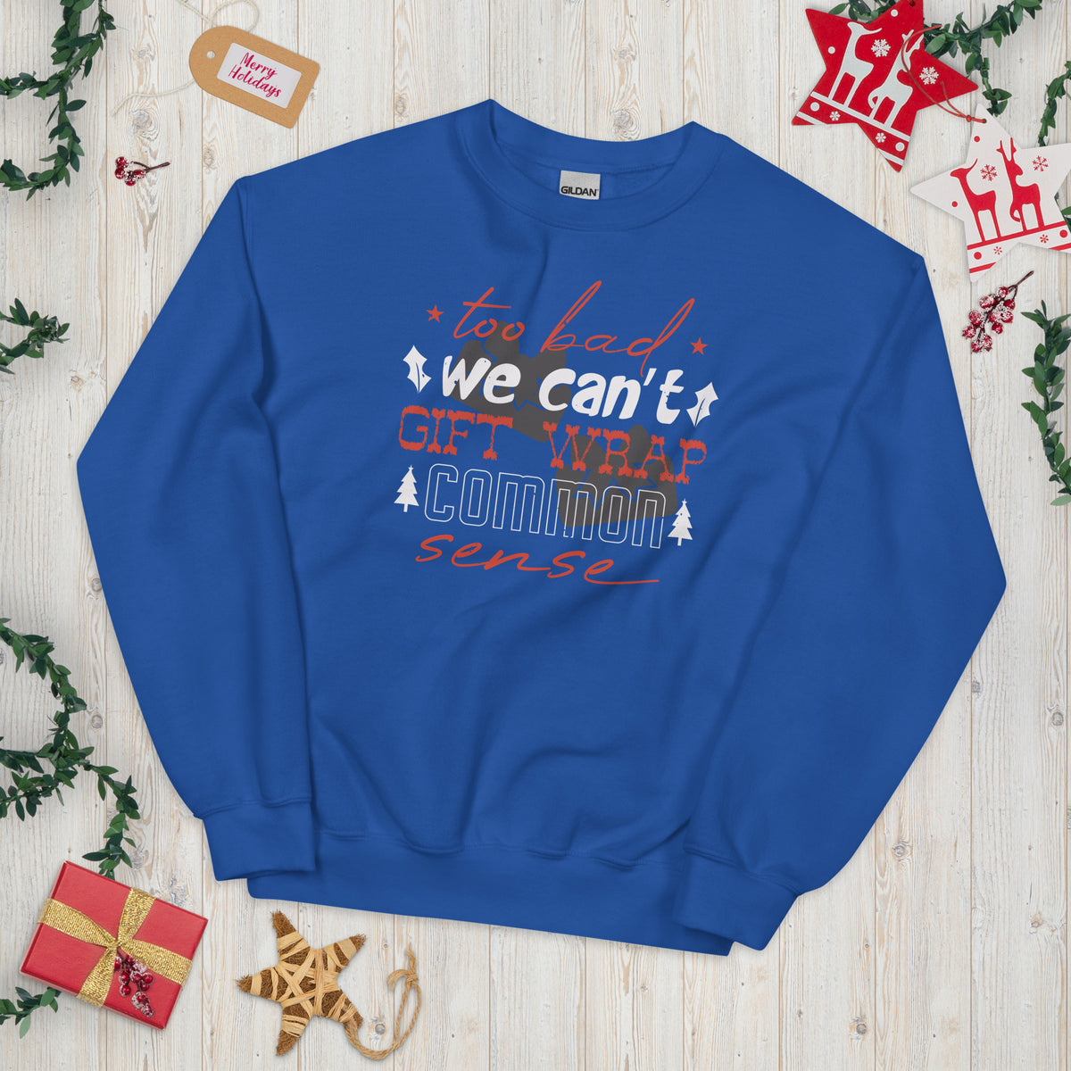 Too Bad We Can't Gift Wrap Common Sense Christmas Unisex Sweatshirt