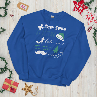 Dear Santa, Is It Too Late to Say Sorry Christmas Unisex Sweatshirt