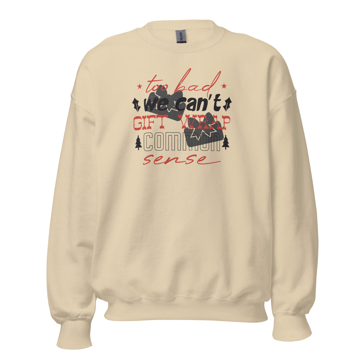 Too Bad We Can't Gift Wrap Common Sense Christmas Unisex Sweatshirt