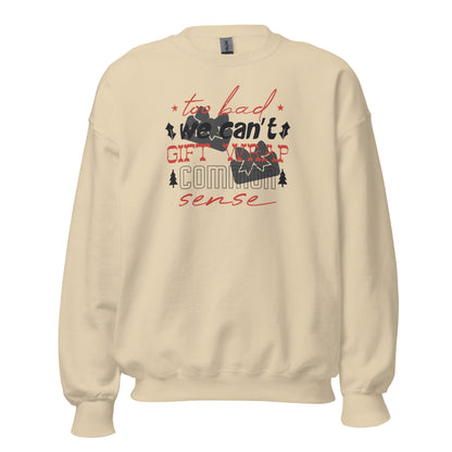Too Bad We Can't Gift Wrap Common Sense Christmas Unisex Sweatshirt