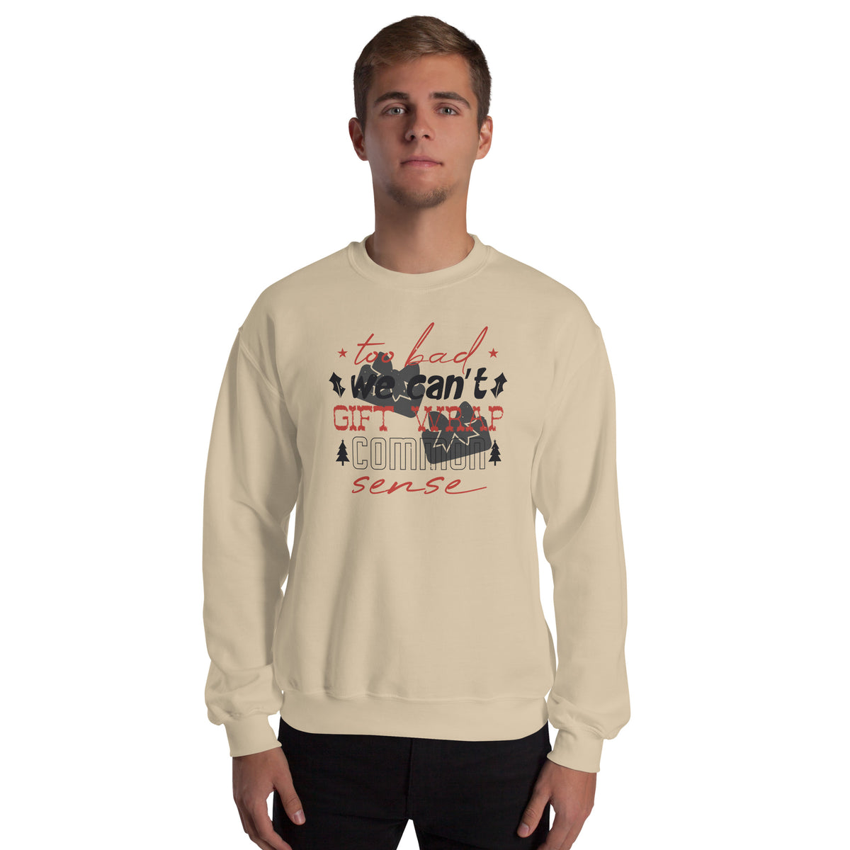 Too Bad We Can't Gift Wrap Common Sense Christmas Unisex Sweatshirt