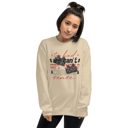 Too Bad We Can't Gift Wrap Common Sense Christmas Unisex Sweatshirt