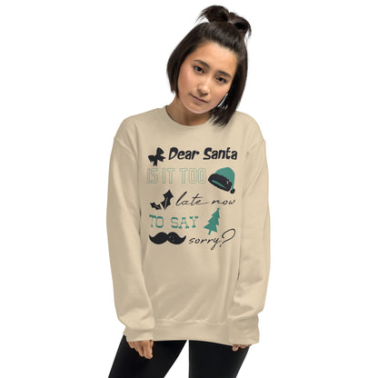 Dear Santa, Is It Too Late to Say Sorry Christmas Unisex Sweatshirt