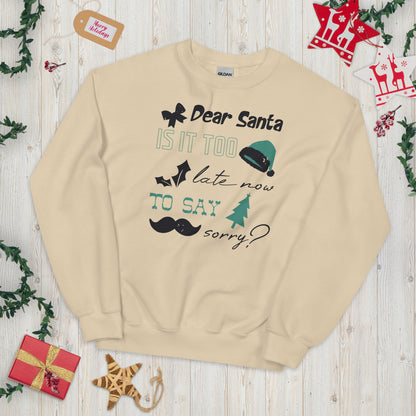 Dear Santa, Is It Too Late to Say Sorry Christmas Unisex Sweatshirt